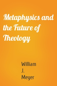 Metaphysics and the Future of Theology
