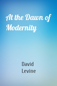 At the Dawn of Modernity