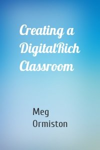 Creating a DigitalRich Classroom