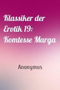 Klassiker der Erotik 19: Komtesse Marga