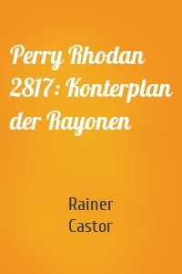 Perry Rhodan 2817: Konterplan der Rayonen