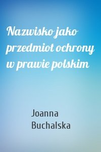 Nazwisko jako przedmiot ochrony w prawie polskim