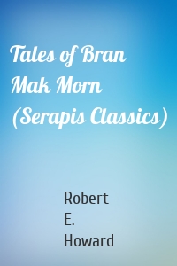 Tales of Bran Mak Morn (Serapis Classics)