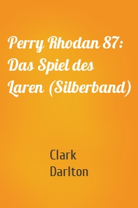 Perry Rhodan 87: Das Spiel des Laren (Silberband)