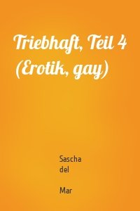 Triebhaft, Teil 4 (Erotik, gay)