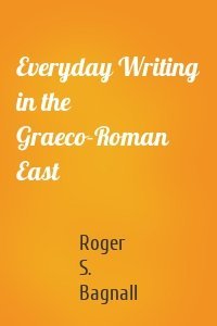 Everyday Writing in the Graeco-Roman East