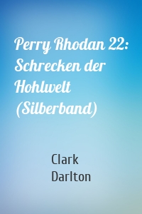 Perry Rhodan 22: Schrecken der Hohlwelt (Silberband)