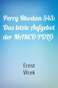 Perry Rhodan 543: Das letzte Aufgebot der MARCO POLO