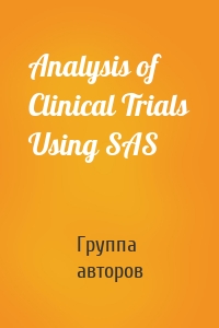 Analysis of Clinical Trials Using SAS