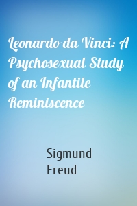Leonardo da Vinci: A Psychosexual Study of an Infantile Reminiscence