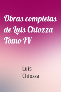 Obras completas de Luis Chiozza Tomo IV