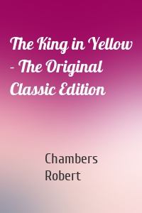 The King in Yellow - The Original Classic Edition