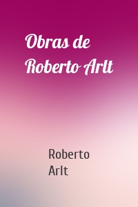 Obras de Roberto Arlt