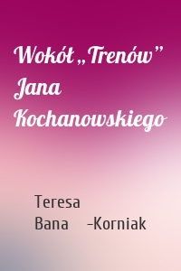 Wokół „Trenów” Jana Kochanowskiego