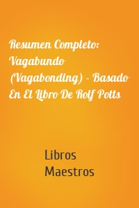 Resumen Completo: Vagabundo (Vagabonding) - Basado En El Libro De Rolf Potts