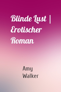 Blinde Lust | Erotischer Roman
