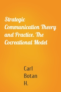 Strategic Communication Theory and Practice. The Cocreational Model
