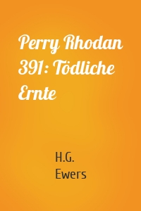 Perry Rhodan 391: Tödliche Ernte