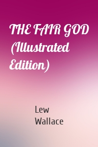THE FAIR GOD (Illustrated Edition)