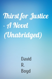 Thirst for Justice - A Novel (Unabridged)