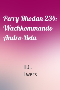 Perry Rhodan 234: Wachkommando Andro-Beta