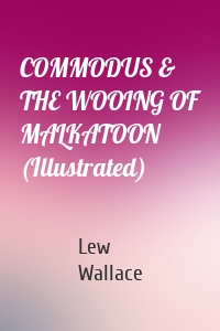 COMMODUS & THE WOOING OF MALKATOON (Illustrated)
