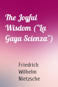 The Joyful Wisdom ("La Gaya Scienza")