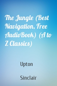 The Jungle (Best Navigation, Free AudioBook) (A to Z Classics)