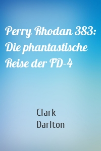 Perry Rhodan 383: Die phantastische Reise der FD-4