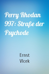 Perry Rhodan 997: Straße der Psychode