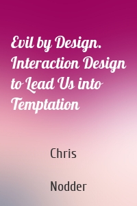 Evil by Design. Interaction Design to Lead Us into Temptation