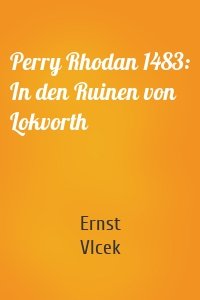 Perry Rhodan 1483: In den Ruinen von Lokvorth