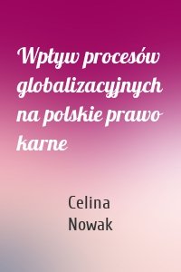 Wpływ procesów globalizacyjnych na polskie prawo karne