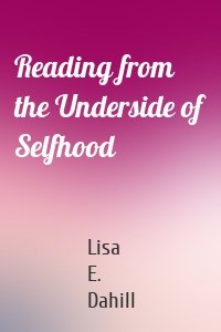 Reading from the Underside of Selfhood