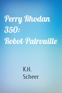Perry Rhodan 350: Robot-Patrouille