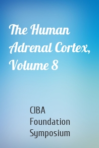 The Human Adrenal Cortex, Volume 8