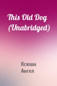 This Old Dog (Unabridged)