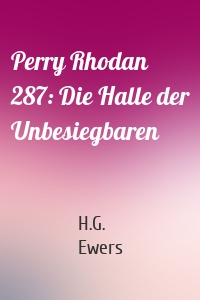 Perry Rhodan 287: Die Halle der Unbesiegbaren