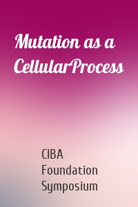 Mutation as a CellularProcess