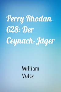 Perry Rhodan 628: Der Ceynach-Jäger