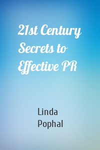 21st Century Secrets to Effective PR