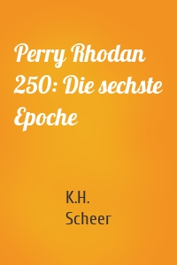 Perry Rhodan 250: Die sechste Epoche