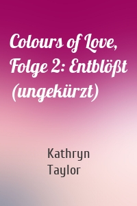 Colours of Love, Folge 2: Entblößt (ungekürzt)