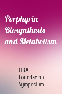 Porphyrin Biosynthesis and Metabolism