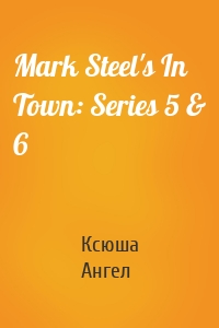 Mark Steel's In Town: Series 5 & 6