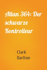Atlan 364: Der schwarze Kontrolleur