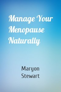 Manage Your Menopause Naturally