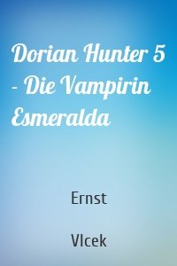 Dorian Hunter 5 - Die Vampirin Esmeralda