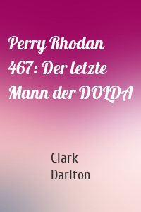Perry Rhodan 467: Der letzte Mann der DOLDA