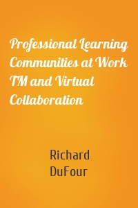 Professional Learning Communities at Work TM and Virtual Collaboration